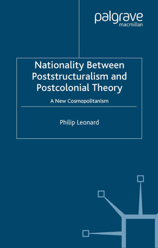 Nationality Between Poststructuralism and Postcolonial Theory: A New Cosmopolitanism book cover by P. Leonard