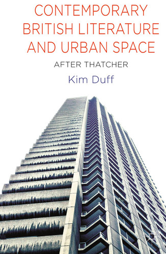 Contemporary British Literature and Urban Space: After Thatcher book cover by K. Duff