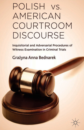 Polish vs. American Courtroom Discourse: Inquisitorial and Adversarial Procedures of Witness Examination in Criminal Trials book cover by G. Bednarek
