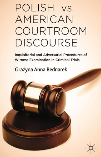 Polish vs. American Courtroom Discourse: Inquisitorial and Adversarial Procedures of Witness Examination in Criminal Trials book cover by G. Bednarek