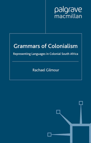 Grammars of Colonialism: Representing Languages in Colonial South Africa book cover by Rachael Gilmour