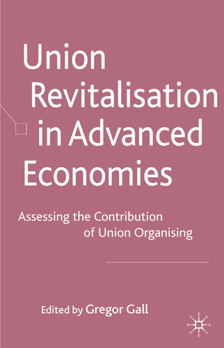 Union Revitalisation in Advanced Economies: Assessing the Contribution of Union Organising book cover by 