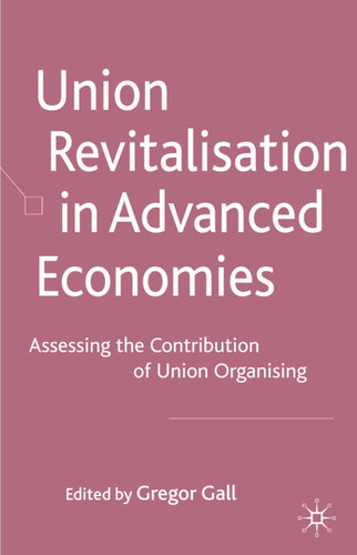 Union Revitalisation in Advanced Economies: Assessing the Contribution of Union Organising book cover by 