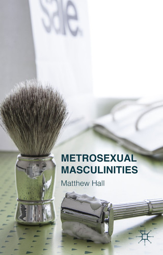 Metrosexual Masculinities book cover by M. Hall