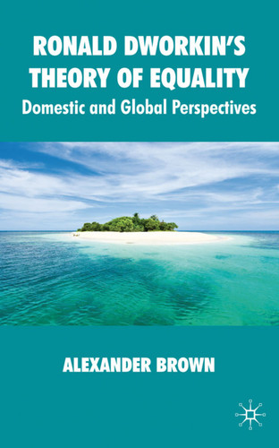 Ronald Dworkin's Theory of Equality: Domestic and Global Perspectives book cover by Alexander Brown