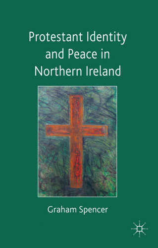 Protestant Identity and Peace in Northern Ireland book cover by Graham Spencer