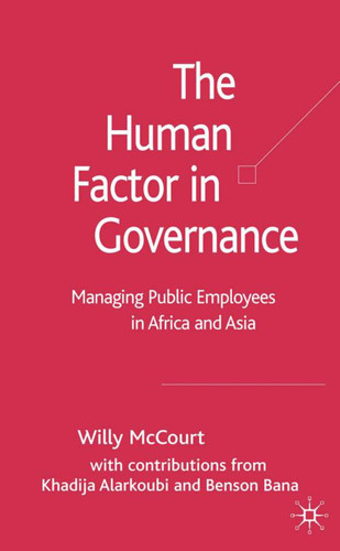 The Human Factor in Governance: Managing Public Employees in Africa and Asia book cover by W. McCourt