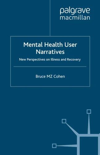 Mental Health User Narratives: New Perspectives on Illness and Recovery book cover by Bruce M.Z. Cohen