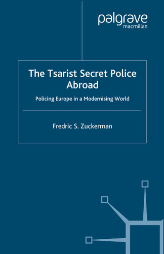 The Tsarist Secret Police Abroad: Policing Europe in a Modernising World book cover by F. Zuckerman