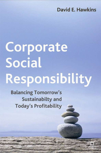 Corporate Social Responsibility: Balancing Tomorrow's Sustainability and Today's Profitability book cover by D. Hawkins