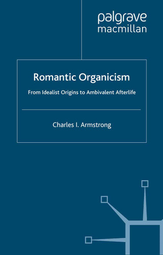 Romantic Organicism: From Idealist Origins to Ambivalent Afterlife book cover by C. Armstrong