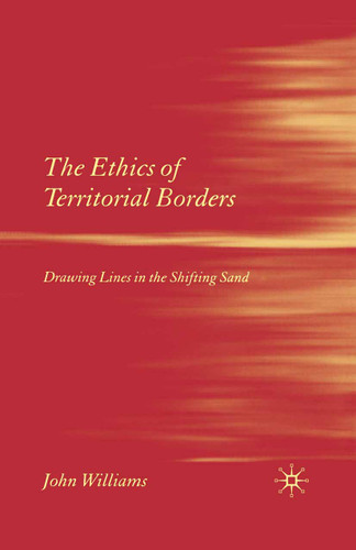 The Ethics of Territorial Borders: Drawing Lines in the Shifting Sand book cover by J. Williams