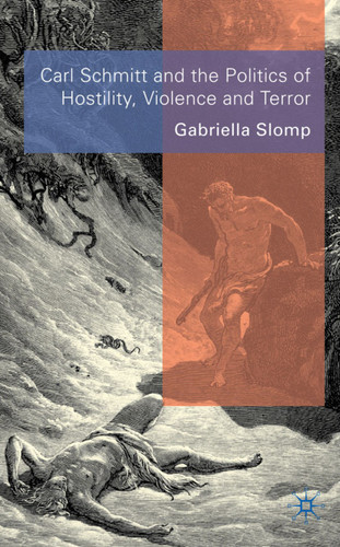 Carl Schmitt and the Politics of Hostility, Violence and Terror book cover by G. Slomp