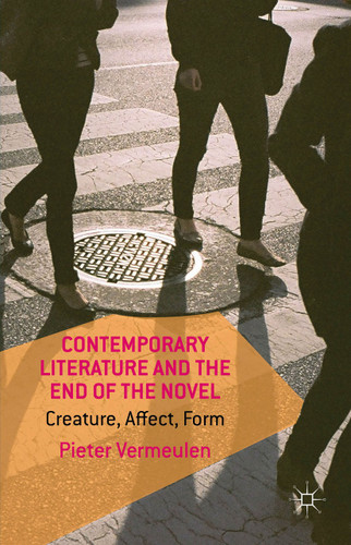Contemporary Literature and the End of the Novel: Creature, Affect, Form book cover by P. Vermeulen
