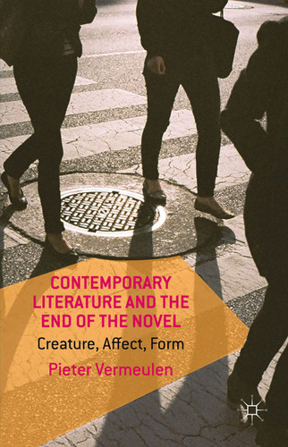 Contemporary Literature and the End of the Novel: Creature, Affect, Form book cover by P. Vermeulen