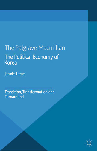 The Political Economy of Korea: Transition, Transformation and Turnaround book cover by J. Uttam