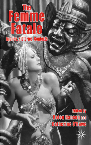 The Femme Fatale: Images, Histories, Contexts book cover by Helen Hanson, Catherine O'Rawe