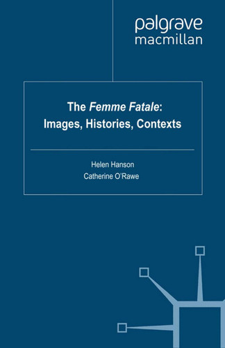The Femme Fatale: Images, Histories, Contexts book cover by Helen Hanson, Catherine O'Rawe