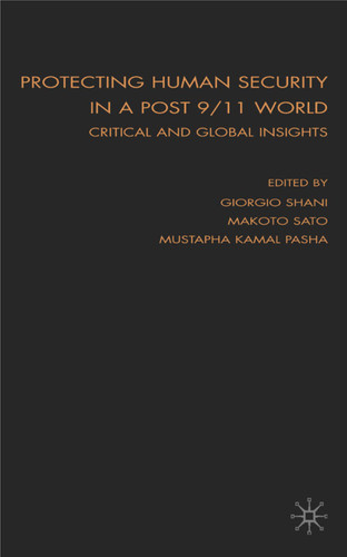 Protecting Human Security in a Post 9/11 World: Critical and Global Insights book cover by Giorgio Shani, Makoto Sato