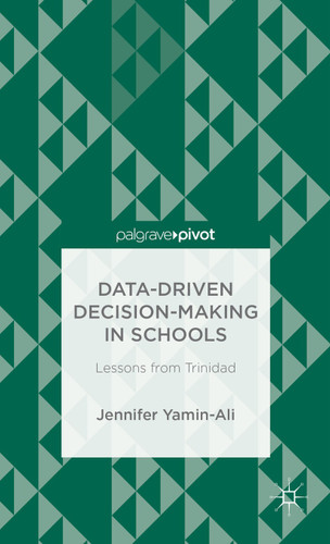 Data-Driven Decision-Making in Schools: Lessons from Trinidad book cover by J. Yamin-Ali