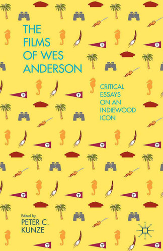 The Films of Wes Anderson: Critical Essays on an Indiewood Icon book cover by 
