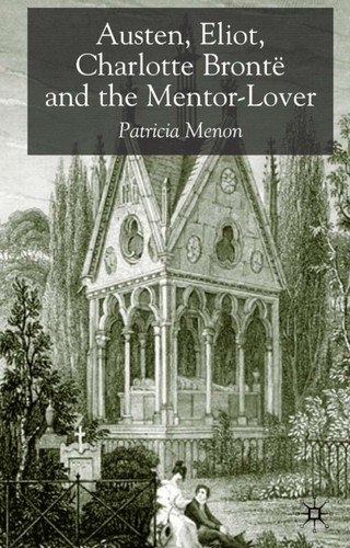 Austen, Eliot, Charlotte Bronte and the Mentor-Lover book cover by P. Menon