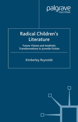 Radical Children's Literature: Future Visions and Aesthetic Transformations in Juvenile Fiction book cover by K. Reynolds