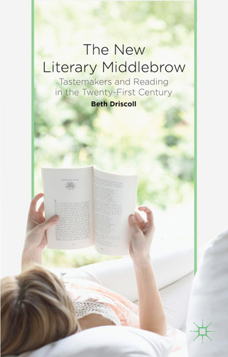 The New Literary Middlebrow: Tastemakers and Reading in the Twenty-First Century book cover by B. Driscoll