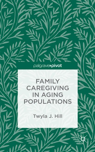 Family Caregiving in Aging Populations book cover by T. Hill