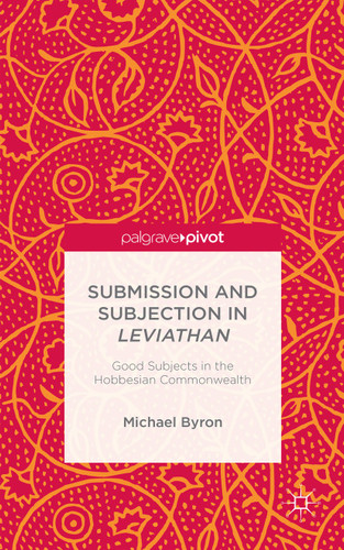 Submission and Subjection in Leviathan: Good Subjects in the Hobbesian Commonwealth book cover by M. Byron