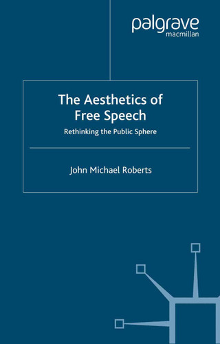 The Aesthetics of Free Speech: Rethinking the Public Sphere book cover by J. Roberts