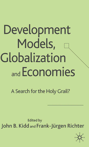 Development Models, Globalization and Economies: A Search for the Holy Grail? book cover by John B. Kidd, Frank-Jürgen Richter