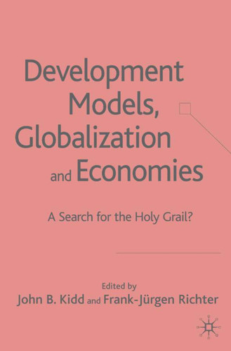 Development Models, Globalization and Economies: A Search for the Holy Grail? book cover by John B. Kidd, Frank-Jürgen Richter