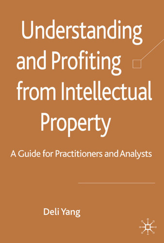 Understanding and Profiting from Intellectual Property: A guide for Practitioners and Analysts book cover by D. Yang