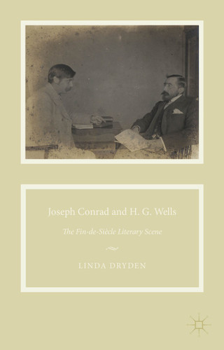 Joseph Conrad and H. G. Wells: The Fin-de-Siècle Literary Scene book cover by L. Dryden