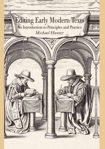 Editing Early Modern Texts: An Introduction to Principles and Practice book cover by Michael Hunter