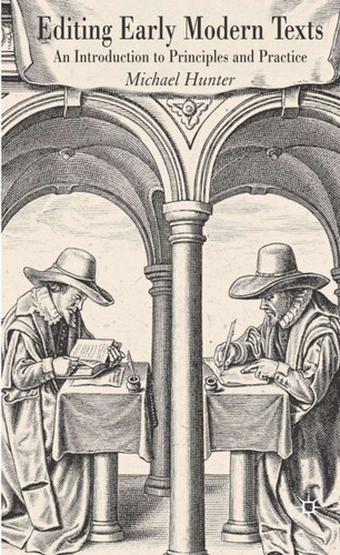 Editing Early Modern Texts: An Introduction to Principles and Practice book cover by Michael Hunter