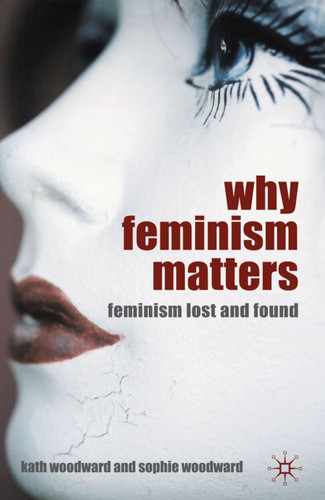 Why Feminism Matters: Feminism Lost and Found book cover by K. Woodward