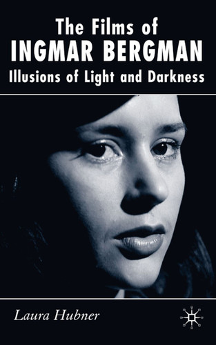 The Films of Ingmar Bergman: Illusions of Light and Darkness book cover by L. Hubner