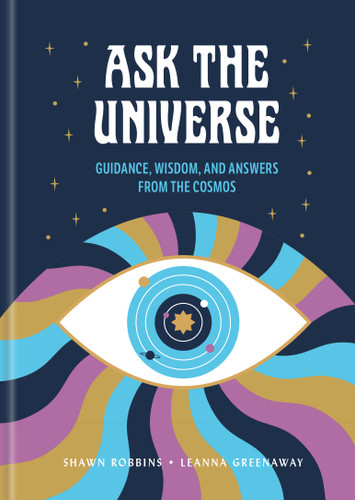 Ask the Universe: Guidance, Wisdom, and Answers from the Cosmos book cover by Shawn Robbins, Leanna Greenaway