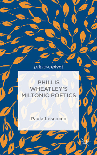 Phillis Wheatley's Miltonic Poetics book cover by P. Loscocco