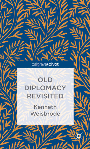 Old Diplomacy Revisited: A Study in the Modern History of Diplomatic Transformations book cover by K. Weisbrode
