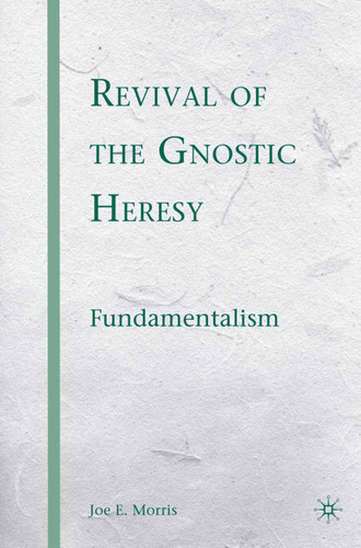 Revival of the Gnostic Heresy: Fundamentalism book cover by J. Morris