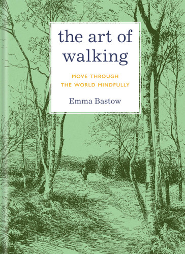 The Art of Walking: Move through the World Mindfully (The Art of...) book cover by Emma Bastow