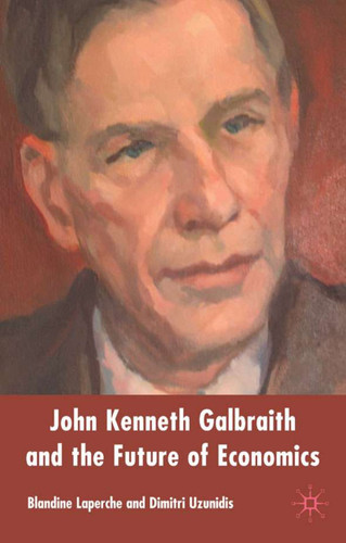 John Kenneth Galbraith and the Future of Economics book cover by 