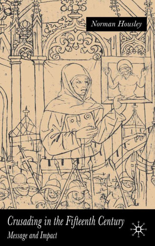 Crusading in the Fifteenth Century: Message and Impact book cover by N. Housley