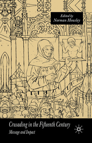 Crusading in the Fifteenth Century: Message and Impact book cover by N. Housley
