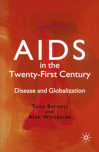 AIDS in the Twenty-First Century: Disease and Globalization book cover by T. Barnett, A. Whiteside