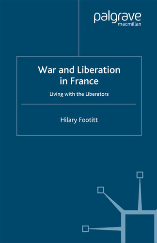 War and Liberation in France: Living with the Liberators book cover by H. Footitt