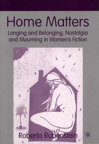 Home Matters: Longing and Belonging, Nostalgia and Mourning in Women’s Fiction book cover by R. Rubenstein